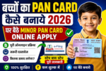 Baccho Ka PAN Card Kaise Banaye 2026